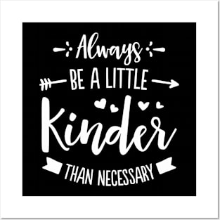 Always Be A Little Kinder Posters and Art